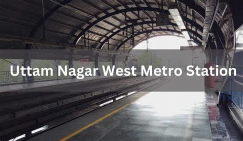 Uttam Nagar West Metro Station In Delhi Timings Fare Route