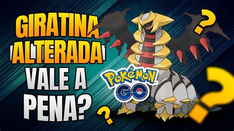 Giratina Alterada Com Força Das Sombras Vale A Pena Para O Pvp Go