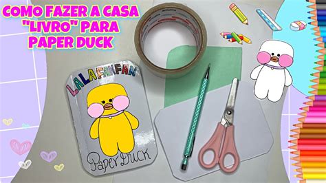 COMO FAZER UMA CASA PARA PAPER DUCK Em Formato De Livro Paper Duck