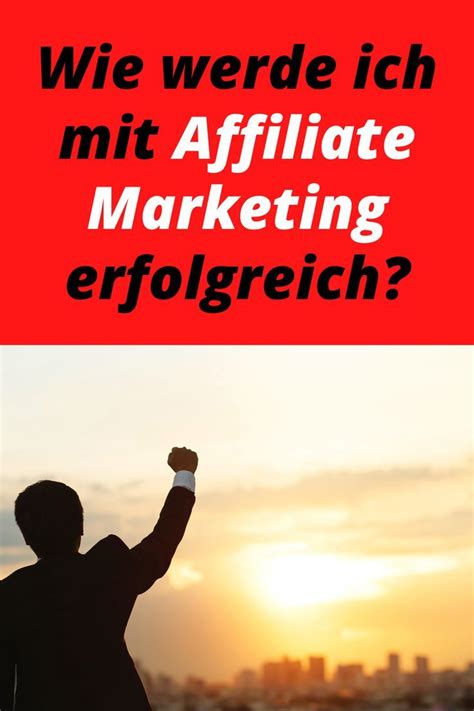 Wie Werde Ich Mit Affiliate Marketing Erfolgreich Affiliate