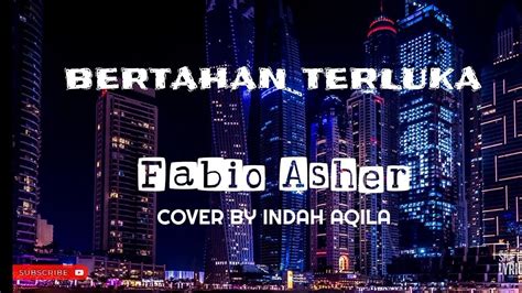 Bertahan Terluka Fabio Asher Lirik Cover By Indah Aqila Cover