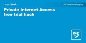 Private Internet Access Free Trial Hack