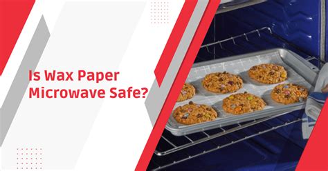 Is Wax Paper Microwave Safe? | Detailed Analysis & Tips