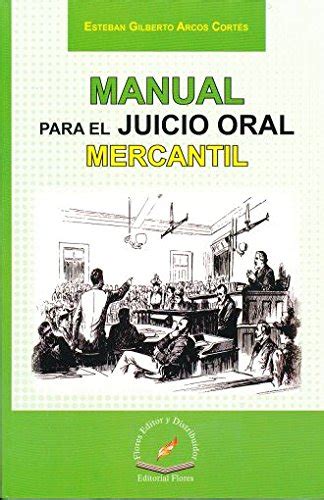 Manual Para El Juicio Oral Mercantil Arcos Cortes Esteban Gilberto 9786076104255 Abebooks