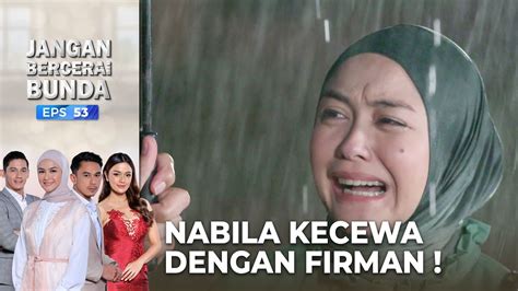 Nabila Kecewa Dengan Firman Jangan Bercerai Bunda Eps 53 Part 5