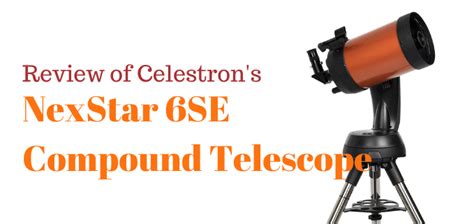 Celestron NexStar 6SE Telescope Review for 2022