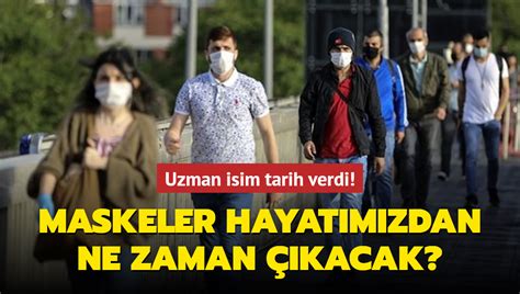 Uzman isim tarih verdi Maskeler hayatımızdan ne zaman çıkacak