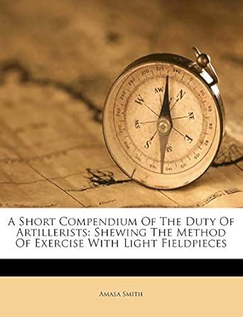 A Short Compendium Of The Duty Of Artillerists: Shewing The Method Of ...