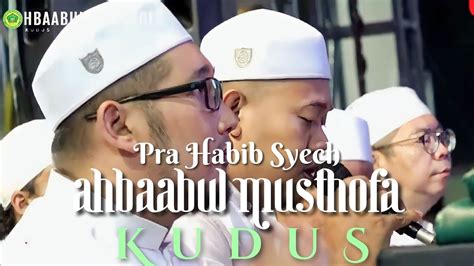 Pra Habib Syech Ahbaabul Musthofa Kudus Youtube