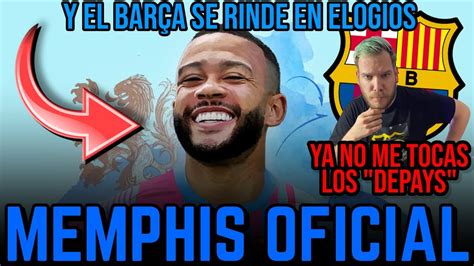 MEMPHIS DEPAY OFICIAL NUEVO JUGADOR DEL BARÇA MI MENSAJE YA NO