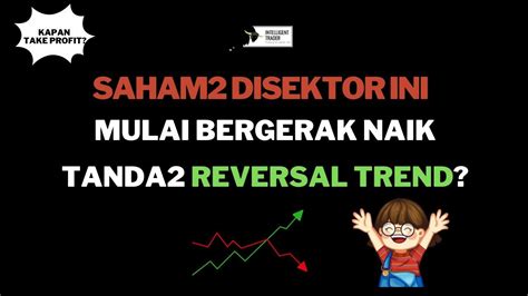 Saham2 Disektor Ini Akhirnya Bergerak Naik Mulai Tanda2 Reversal Trend