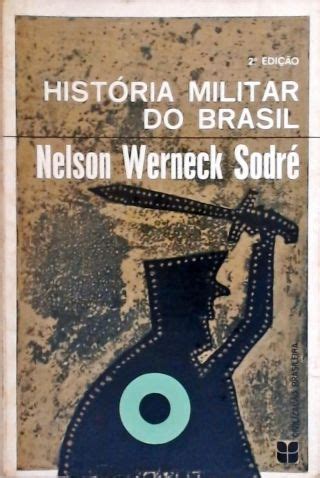 A Hist Ria Militar Do Brasil Nelson Werneck Sodr Tra A Livraria E Sebo