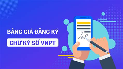 Bảng báo giá chữ ký số VNPT CA chính hãng uy tín giá rẻ