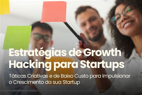 Estratégias De Growth Hacking Para Startups Táticas Criativas E De