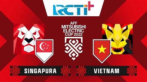 Live Streaming Piala AFF SINGAPURA Vs VIETNAM Formasi Dan LINE UP