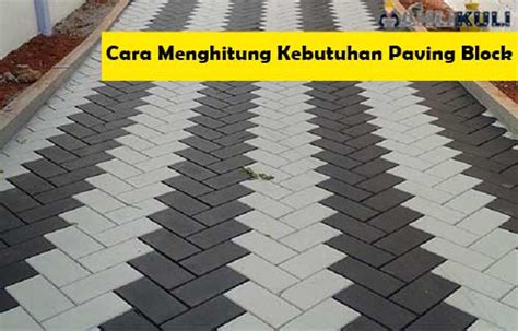 Cara Menghitung Kebutuhan Paving Block Per Meter Persegi Ahlikuli