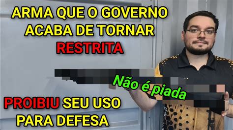 A Arma Que O Governo ACABA DE TORNAR RESTRITA Proibiu O Brasileiro De