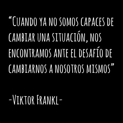 Cuando Ya No Somos Capaces De Cambiar Una Situaci N Nos Encontramos