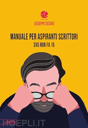 Manuale Per Aspiranti Scrittori 3X5 Non Fa 15 Cesaro Giuseppe