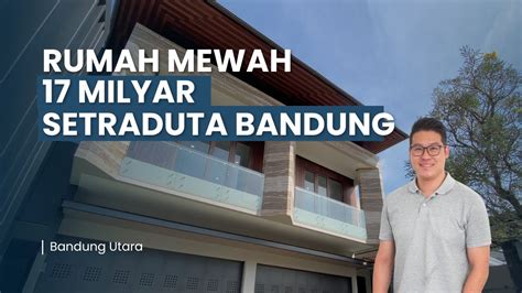 Rumah Mewah 17 Milyar Di Setra Duta Bandung YouTube