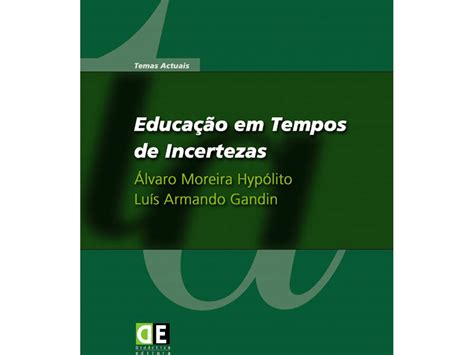 Livro Educa O Tempos Incertezas De Lvaro Moreira Hyp Lito E Lu S