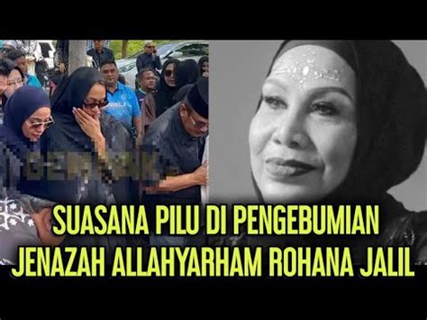 SUASANA PILU JENAZAH ROHANA JALIL SELAMAT DIKEBUMIKAN YouTube