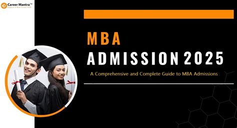 MBA Admission 2025; A Comprehensive and Complete Guide to MBA Admissions 