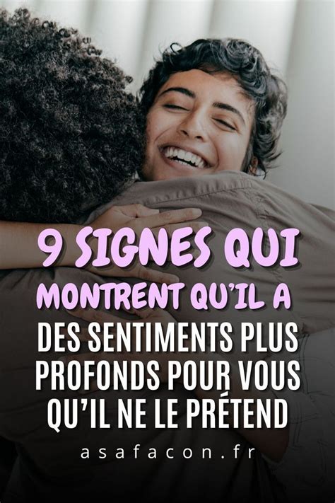 Signes Qui Montrent Quil A Des Sentiments Plus Profonds Pour Vous Qu