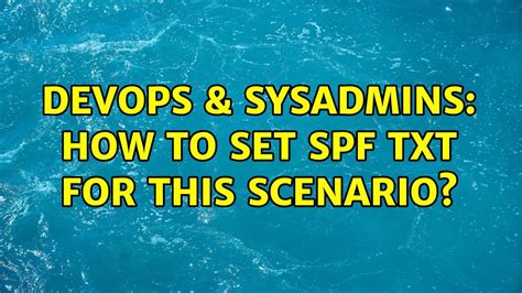 Devops Sysadmins How To Set Spf Txt For This Scenario Youtube