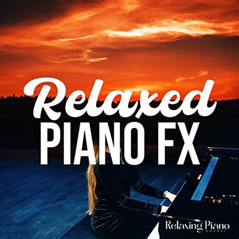 Relaxed Piano FX by Relaxing Piano Covers on Amazon Music - Amazon.com