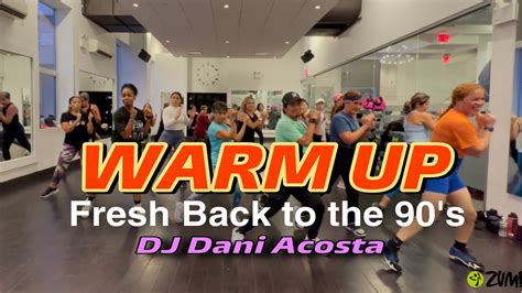 Warm Up Fresh Back To The 90s Zumba Dj Dani Acosta By Zin