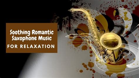 Soothing Romantic Saxophone Music For Relaxation Youtube