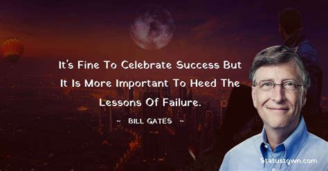 It S Fine To Celebrate Success But It Is More Important To Heed The