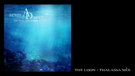 Aesma Daeva The Loon Thalassa Mix Youtube