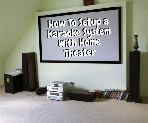 How To Setup A Karaoke System With Home Theater Ultimate Guide