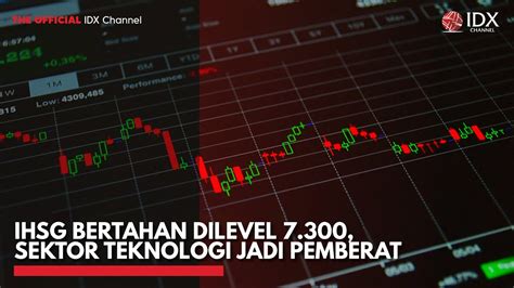 IHSG Bertahan Dilevel 7 300 Sektor Teknologi Jadi Pemberat IDX