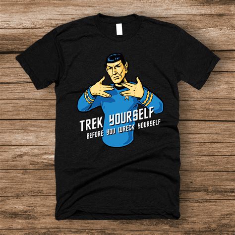 Trek Yourself Before You Wreck Yourself Spock Shirt Shut Up And Take My Money