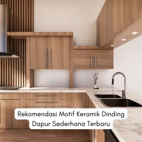 Rekomendasi Motif Keramik Dinding Dapur Sederhana Terbaru