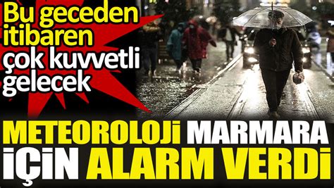 Meteoroloji tüm Marmara için alarm verdi Bu geceden itibaren çok