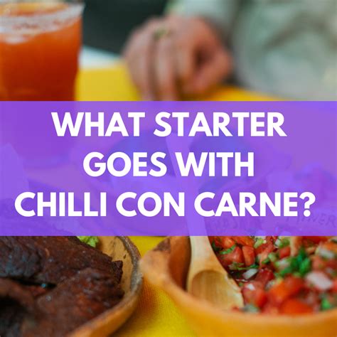 What Starter Goes With Chilli Con Carne Best Ideas