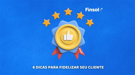 6 Dicas para melhorar a experiência dos clientes e fidelizá los