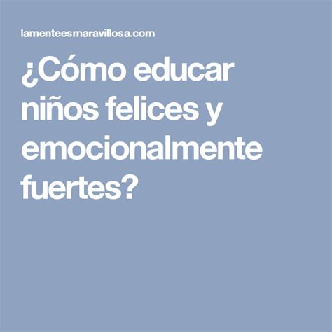 4 claves para criar niños emocionalmente fuertes resilientes y felices