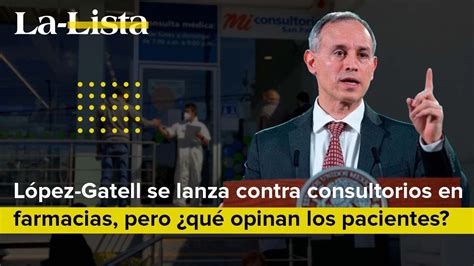 López Gatell se lanza contra consultorios en farmacias pero qué