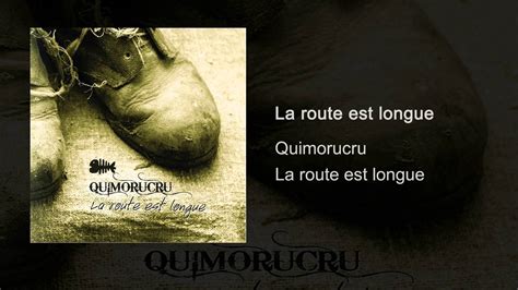 Quimorucru La Route Est Longue La Route Est Longue YouTube