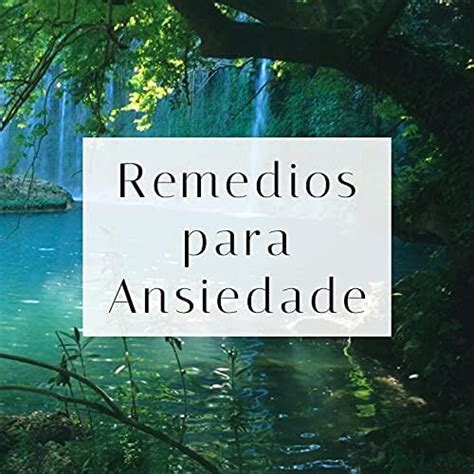 Remedios Para Ansiedade Musicas Calmas E Sons Relaxantes Para