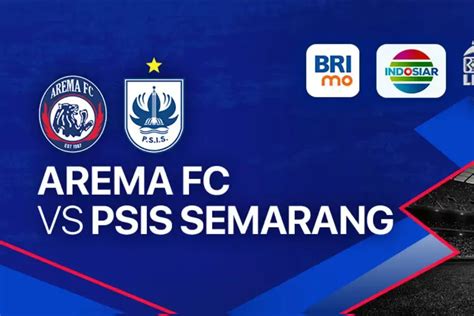 Link Live Streaming Laga Arema Fc Vs PSIS Semarang Pada Lanjutan BRI