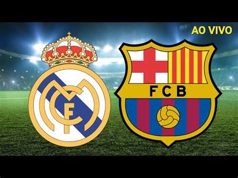 REAL MADRID X BARCELONA AO VIVO LALIGA JOGOS DE HOJE CAMPEONATO