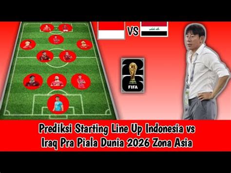 Prediksi Starting Line Up Indonesia Vs Iraq Pra Piala Dunia 2026 Zona