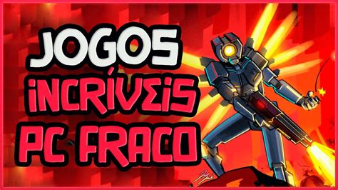 Jogos INCRÍVEIS que rodam em QUALQUER PC FRACO YouTube