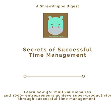 Secrets Of Successful Time Management Learn How 50 Multi Millionaires